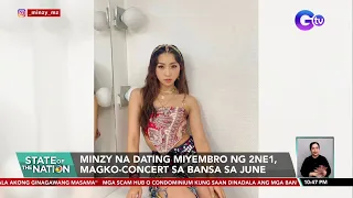 Minzy na dating miyembro ng 2NE1, magko-concert sa bansa sa June | SONA