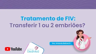 Tratamento de FIV: Transferir 1 ou 2 embriões?