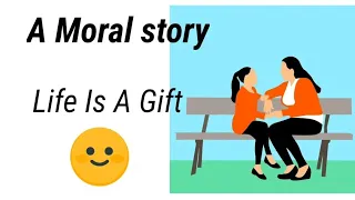 Life is a Gift - A Moral story | A short story in English | A Motivational Story