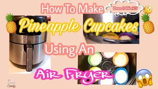 How to Make Pineapple Cupcakes Using An Air Fryer | ***Surprising Results ***