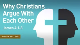 Why Christians Argue With Each Other, James 4:1-3 – May 29th, 2022