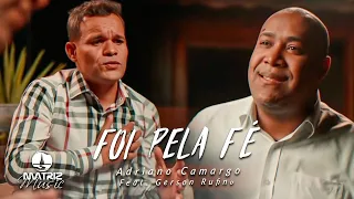Adriano Camargo Feat. Gerson Rufino l Foi pela fé [Clipe Oficial]