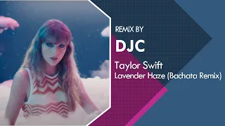 Taylor Swift - Lavender Haze (Bachata Remix DJC)