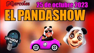 Miércoles 25 de Octubre del 2023 El Panda Show Podcasts