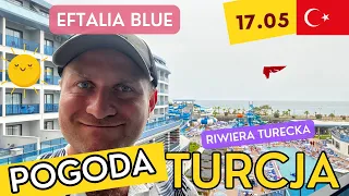 🇹🇷TURCJA 17.05 POGODA. Ile stopni mają baseny i morze? Eftalia Blue Riwiera Turecka