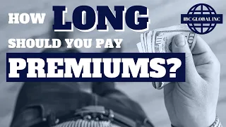 How Long Should You Pay Premiums? (Part 1/2) | IBC Global, Inc