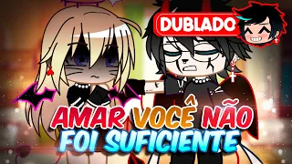 Amar VOCÊ NÃO Foi SUFICIENTE [DUBLADO] Mini Filme | Gacha Club