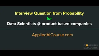 Popular Interview Question from Probability for Data-Scientists  at product-based companies