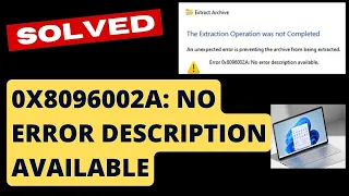 0x8096002A No error description available Extract files Error in Windows 11 / 10 Fixed
