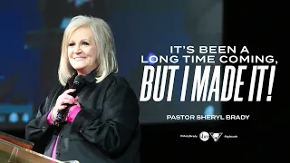 It's Been A Long Time Coming, But I Made It! | Pastor Sheryl Brady