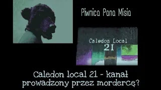 historia kanału caledon local 21 // czy istniał na prawdę?