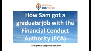 How Sam got a graduate job with the Financial Conduct Authority (FCA) - Graduate Job Podcast 127