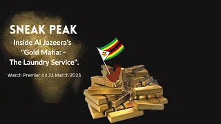 SNEAK PEEK | AL JAZEERA'S "GOLD MAFIA :-THE LAUNDRY SERVICE"  | ZIM CORRUPTION &  MONEY LAUNDERING