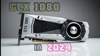 GTX 1080: Still a Good Option In 2024?