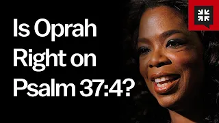 Is Oprah Right on Psalm 37:4?