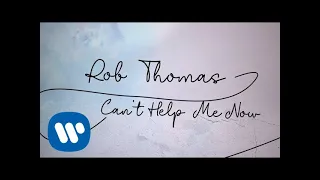 Rob Thomas - Can't Help Me Now [Official Lyric Video]