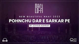 Pohnchu Dar e Sarkar Pe by Zohaib Ashrafi | Lofi | Slow Reverb | Night Drive | Naats Lo-Fi