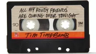 All My Rowdy Friends Are Coming Over Tonight - Tim Timebomb