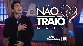 Léo Magalhães - NÃO TRAIO MAIS