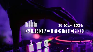 Dj Andrei T in the MIX (18 May 2024)