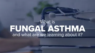 Expert Insights: What is fungal asthma and what are we learning about it?