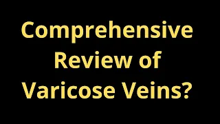 Complete Varicose Veins Review of Causes, Complications and Treatments