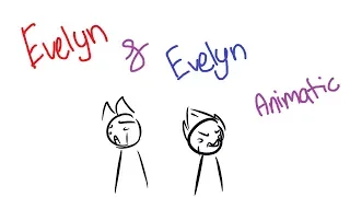 Evelyn & Evelyn //Animatic(Tomtord)