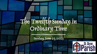 The Twelfth Sunday in Ordinary Time, 6-25-23, 8:30 AM