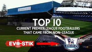 TOP 10 Current PREMIER LEAGUE Footballers That Came From NON LEAGUE! | NON LEAGUE YT