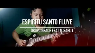Espiritu santo fluye   Grupo Grace Feat Misael J Cover Guitarra
