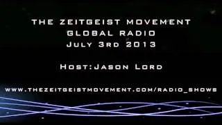 TZM Global Radio, July 3rd 2013, Host Jason Lord [ The Zeitgeist Movement ]