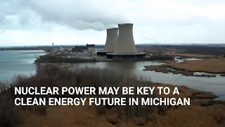 Nuclear power may be the key to a clean energy future in Michigan