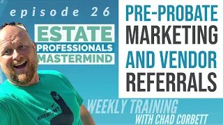 Marketing to Pre-Probate vs Probate Leads, Vendor Referrals, and Probate Attorney Script ideas