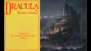 Dracula | Chapter 24: Dr. Seward's Phonograph Diary | Bram Stoker