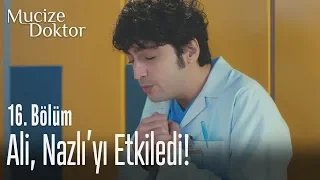 Ali, Nazlı'yı etkiledi! - Mucize Doktor 16. Bölüm