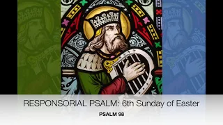 Responsorial Psalm: 6th Sunday of Easter 'Psalm 98'.