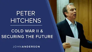 Peter Hitchens | Cold War II and Securing The Future