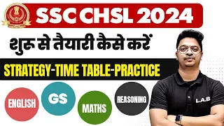 SSC CHSL 2024 शुरु से तैयारी कैसे करें | Strategy and Time Table | English, GS, Maths, Reasoning