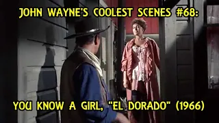 John Wayne's Coolest Scenes #68: You Know A Girl, "EL DORADO" (1966)