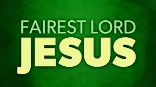 Fairest Lord Jesus [Lyrics Video]