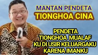 MUALAF TIONGHOA PENDETA. KU TERUSIR DARI KELUARGA DAN DIPISAHKAN DARI ANAK-ANAKKU KARENA IMANKU.