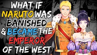 What If Naruto Was Banished & Became The Emperor Of The West | Part 1 |