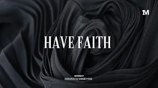 HAVE FAITH - Instrumental Worship Music + Soaking worship music