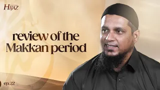 Review of The Makkan Period || The Legend of Hijaz || Ep 22