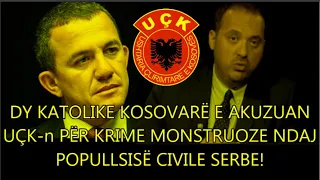 DY KATOLIKE KOSOVARË  E AKUZUAN  UÇK-n PËR KRIME MONSTRUOZE NDAJ POPULLSISË CIVILE SERBE.