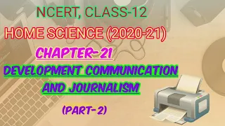 DEVELOPMENT COMMUNICATION AND JOURNALISM, (Part-2), CHAPTER-21, NCERT, CLASS-12, HOMESCIENCE