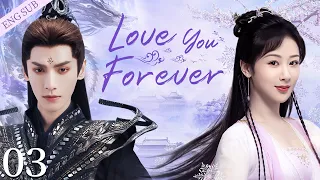 【ENG SUB】Love You Forever EP03 | Three lives love between Demonor and Fairy | Yang Zi/ Luo Yunxi