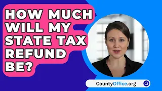 How Much Will My State Tax Refund Be? - CountyOffice.org