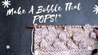 TUTORIAL: How To Knit A Bobble That POPS!