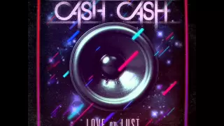 07. Cash Cash - Dirty Lovin'